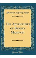 The Adventures of Barney Mahoney (Classic Reprint)