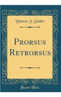 Prorsus Retrorsus (Classic Reprint)
