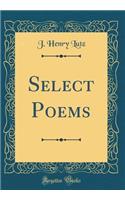 Select Poems (Classic Reprint)