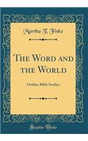 The Word and the World: Outline Bible Studies (Classic Reprint)