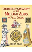 Costume and Ornament of the Middle Ages in Full Color