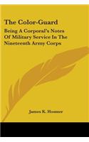 Color-Guard: Being A Corporal's Notes Of Military Service In The Nineteenth Army Corps