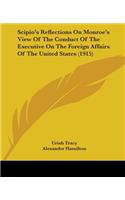 Scipio's Reflections On Monroe's View Of The Conduct Of The Executive On The Foreign Affairs Of The United States (1915)