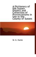 A Dictionary of the Sussex Dialect and Collection of Provincialisms in Use in the County of Sussex: (English)