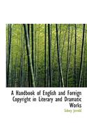A Handbook of English and Foreign Copyright in Literary and Dramatic Works