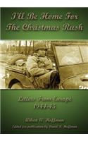 I'll Be Home for the Christmas Rush: Letters from Europe 1944-45