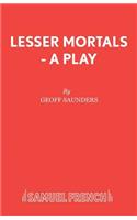 Lesser Mortals - A Play