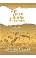 Three Little Heroes: Book Two of Kirk, Chelsea, and Samantha's Adventures
