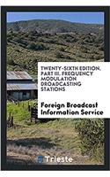 Twenty-sixth edition. Part III. Frequency modulation droadcasting stations