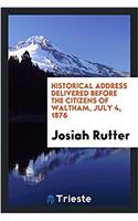 Historical Address Delivered Before the Citizens of Waltham, July 4, 1876