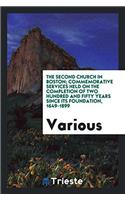 The Second church in Boston; commemorative services held on the completion of two hundred and fifty years since its foundation, 1649-1899