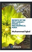 Secrets of the Self (Asrar-I Khudi): A Philosophical Poem