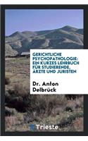 Gerichtliche Psychopathologie: Ein Kurzes Lehrbuch FÃ¼r Studierende, Ã?rzte ...
