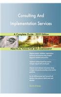 Consulting And Implementation Services A Complete Guide - 2019 Edition