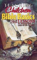 Teaching Children Bible Basics: 34 Lessons for Helping Children Learn to Use the Bible