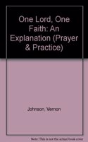 One Lord, One Faith: An Explanation (Prayer & Practice S.)