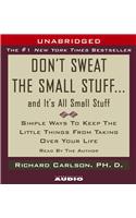 Don't Sweat the Small Stuff...and It's All Small Stuff: Simple Things to Keep the Little Things from Taking Over Your Life
