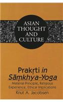 Prakrti In Samkhya-Yoga: Material Principal, Religious Experience, Ethical Implications