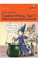 Brilliant Activities for Creative Writing, Year 3-Activities for Developing Writing Composition Skills