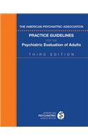 American Psychiatric Association Practice Guidelines for the Psychiatric Evaluation of Adults