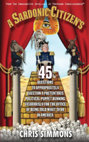 Sardonic Citizen's 45 Questions to Appropriately Question a Pretentious Political Puppet Running Vicariously for the Office of Being Told What To Do in America