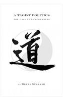 A Taoist Politics: The Case for Sacredness