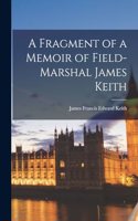 Fragment of a Memoir of Field-Marshal James Keith