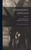 Herndon's Lincoln; the True Story of a Great Life; Volume 01