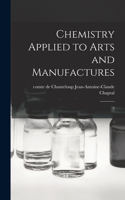 Chemistry Applied to Arts and Manufactures: 3
