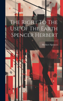 Right To The Use Of The Earth Spencer Herbert