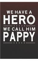 We Have A Hero We Call Him Pappy: Family life grandpa dad men father's day gift love marriage friendship parenting wedding divorce Memory dating Journal Blank Lined Note Book