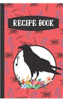Recipe Book: Raven Crow Floral Design Red Cooking Gift - BLANK RECIPE BOOK, 114 pages, 6 x 9