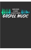 When Given a Choice I Always Choose Gospel Music: 100 page 6 x 9 Blank lined journal for music lovers perfect Gift to jot down his ideas and notes