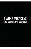 I Work Miracles I am an Executive Assistant: Secretary Journal - beautiful floral notebook cover with 120 blank, lined pages.