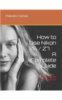 How to Use Nikon Z6/Z7 - A Complete Guide