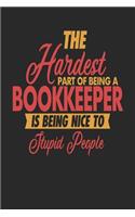 The Hardest Part Of Being An Bookkeeper Is Being Nice To Stupid People: Bookkeeper Notebook - Bookkeeper Journal - 110 SKETCH Paper Pages - 6 x 9 - Handlettering - Logbook
