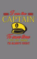 I'M The Captain To save Time Let's Just Assume I'M Always Right