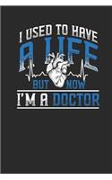 I Used To Have A Life But Now I'm A Doctor