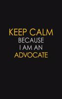 Keep Calm Because I Am An Advocate
