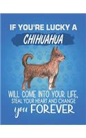 If You're Lucky A Chihuahua Will Come Into Your Life, Steal Your Heart And Change You Forever: Composition Notebook for Dog and Puppy Lovers