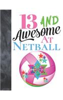 13 And Awesome At Netball: Sketchbook Activity Book Gift For Teen Girls Who Live And Breathe Netball - Goal Ring And Ball Sketchpad To Draw And Sketch In
