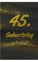 45. Geburtstag: Gästebuch Zum Ausfüllen - Zum Eintragen Von Glückwünschen Oder Einfach Nur ALS Notizbuch ALS Geschenk Zum Geburtstag