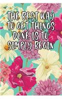 The Best Way to Get Things Done Is to Simply Begin