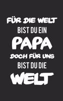 Für die Welt bist du ein Papa doch für uns bist du die Welt