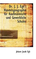 Dr. J. J. Egli's Handelsgeographie Fur Kaufm Nnische Und Gewerbliche Schulen