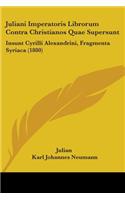 Juliani Imperatoris Librorum Contra Christianos Quae Supersunt