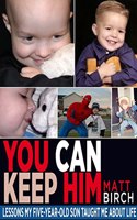 You Can Keep Him: Lessons My Five-year-old Son Taught Me About Life