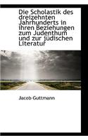 Die Scholastik Des Dreizehnten Jahrhunderts in Ihren Beziehungen Zum Judenthum Und Zur J Dischen Lit