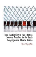 From Thanksgiving to Fast: Fifteen Sermons Preached in the South Congregational Church, Boston(English)