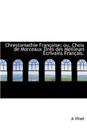 Chrestomathie Fran Aise; Ou, Choix de Morceaux Tir?'s Des Meilleurs Crivains Fran Ais.